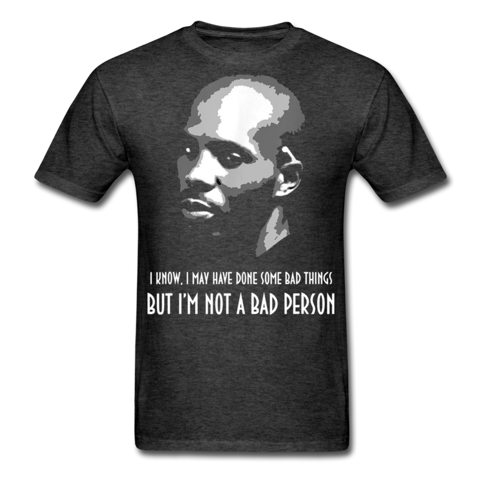 DMX shirt I may have done some bad things but im not a bad person T-Shirt S-6XL - heather black