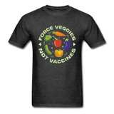 Force Veggies Not Vaccines shirt Vaccine Anti Vax T-Shirt Size S-6XL - heather black