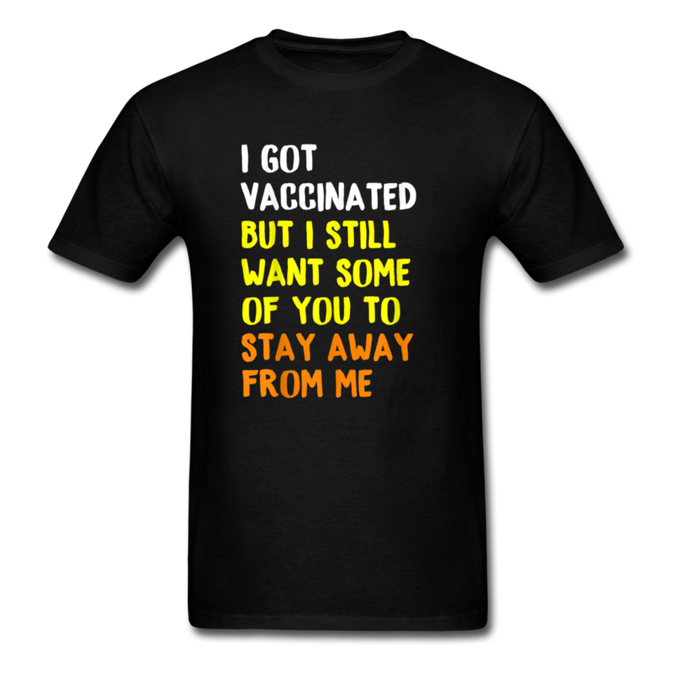 Got Vaccinated Funny Vaccine Humor Joke Social Distancing T-Shirt - black