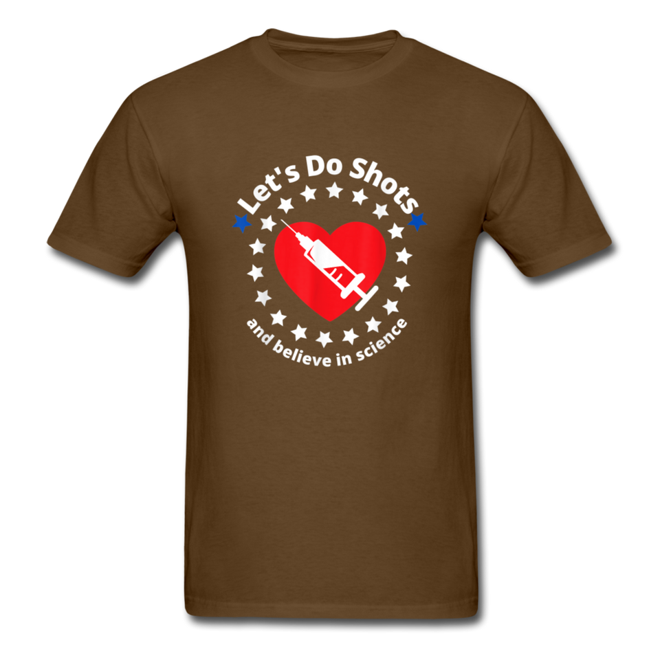 Lets Do Shots And Believe In Science support vaccinations T-Shirt - brown