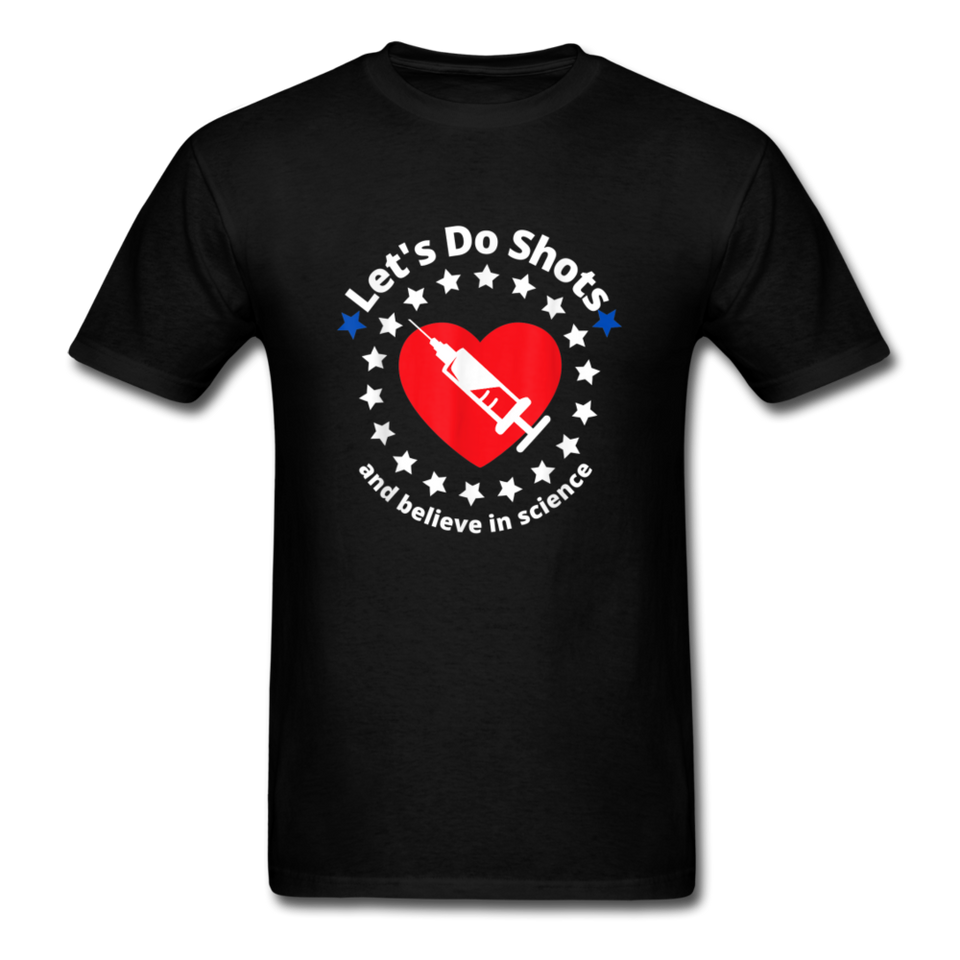 Lets Do Shots And Believe In Science support vaccinations T-Shirt - black