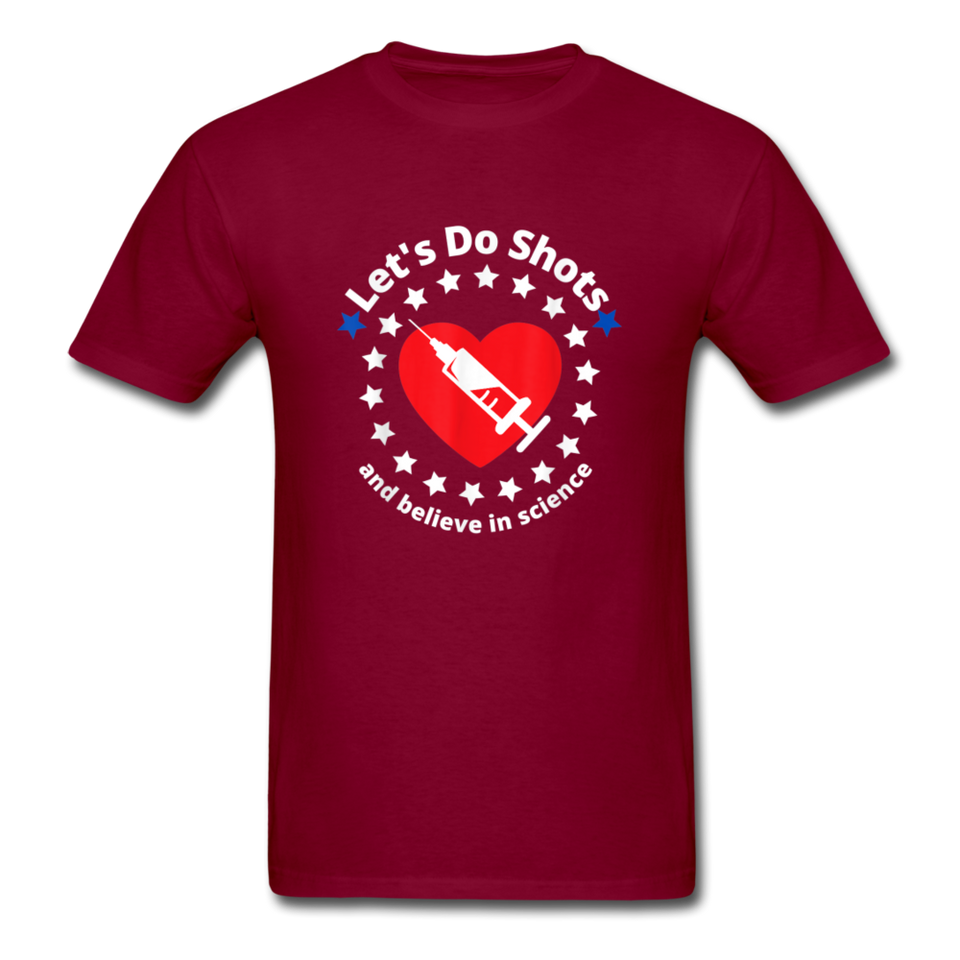 Lets Do Shots And Believe In Science support vaccinations T-Shirt - burgundy