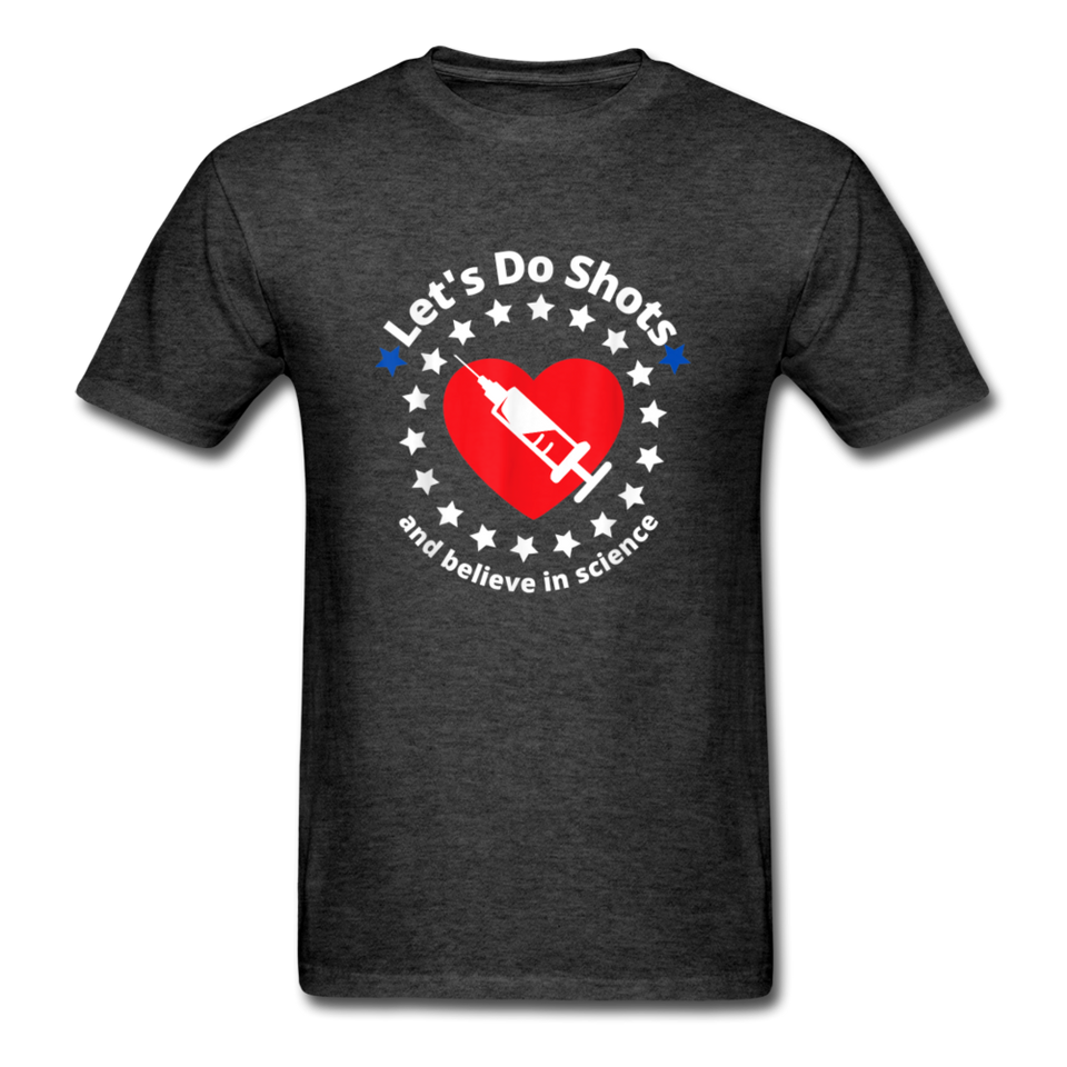 Lets Do Shots And Believe In Science support vaccinations T-Shirt - heather black