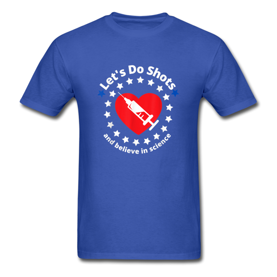 Lets Do Shots And Believe In Science support vaccinations T-Shirt - royal blue