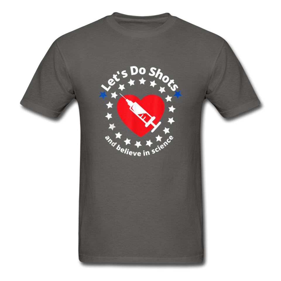 Lets Do Shots And Believe In Science support vaccinations T-Shirt - charcoal