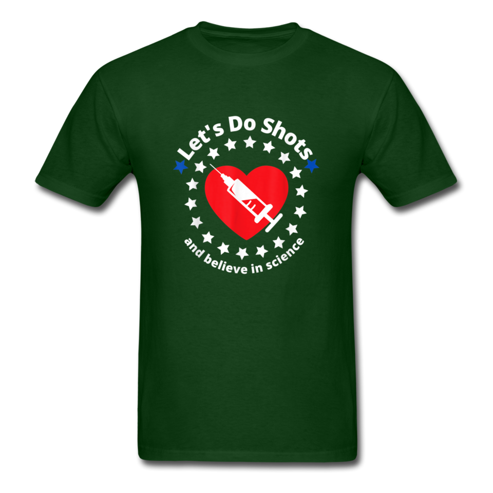 Lets Do Shots And Believe In Science support vaccinations T-Shirt - forest green