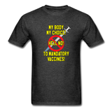 My Body My Choice Hell No to Mandatory Vaccines tshirt - heather black