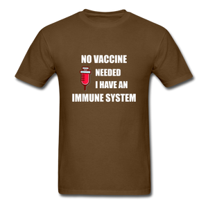 No Vaccine Needed I have immune system Anti-Vax Gifts T-Shirt Size S-6XL - brown