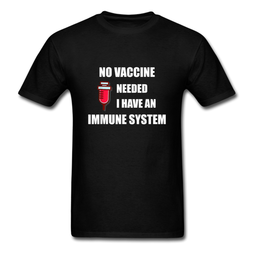 No Vaccine Needed I have immune system Anti-Vax Gifts T-Shirt Size S-6XL - black