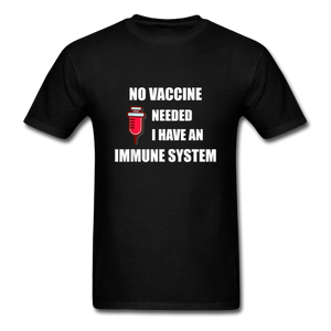 No Vaccine Needed I have immune system Anti-Vax Gifts T-Shirt Size S-6XL - black