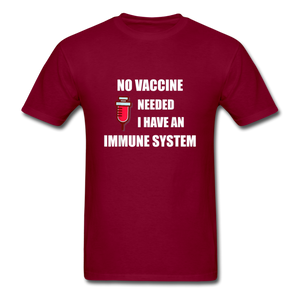 No Vaccine Needed I have immune system Anti-Vax Gifts T-Shirt Size S-6XL - burgundy