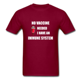 No Vaccine Needed I have immune system Anti-Vax Gifts T-Shirt Size S-6XL - burgundy
