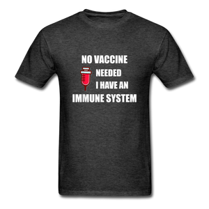 No Vaccine Needed I have immune system Anti-Vax Gifts T-Shirt Size S-6XL - heather black