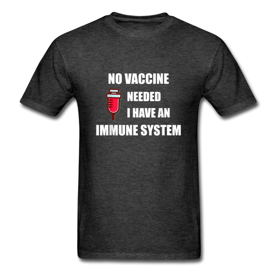 No Vaccine Needed I have immune system Anti-Vax Gifts T-Shirt Size S-6XL - heather black