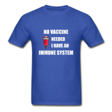 No Vaccine Needed I have immune system Anti-Vax Gifts T-Shirt Size S-6XL - royal blue