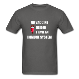 No Vaccine Needed I have immune system Anti-Vax Gifts T-Shirt Size S-6XL - charcoal