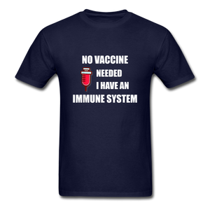 No Vaccine Needed I have immune system Anti-Vax Gifts T-Shirt Size S-6XL - navy
