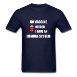 No Vaccine Needed I have immune system Anti-Vax Gifts T-Shirt Size S-6XL - navy
