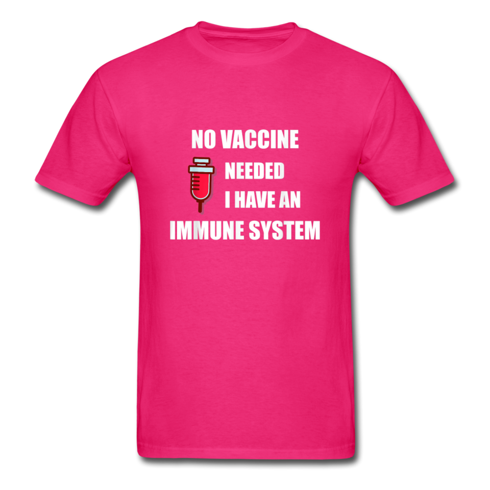 No Vaccine Needed I have immune system Anti-Vax Gifts T-Shirt Size S-6XL - fuchsia