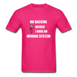 No Vaccine Needed I have immune system Anti-Vax Gifts T-Shirt Size S-6XL - fuchsia
