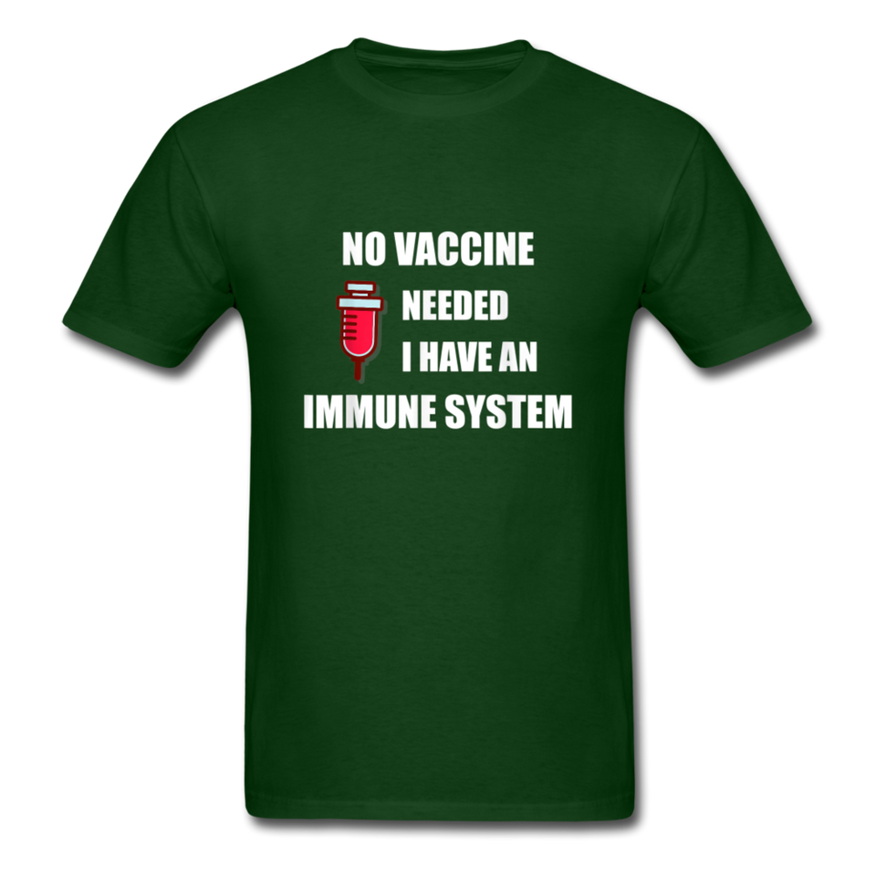 No Vaccine Needed I have immune system Anti-Vax Gifts T-Shirt Size S-6XL - forest green