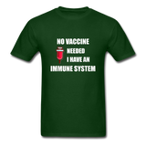 No Vaccine Needed I have immune system Anti-Vax Gifts T-Shirt Size S-6XL - forest green
