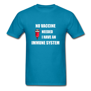 No Vaccine Needed I have immune system Anti-Vax Gifts T-Shirt Size S-6XL - turquoise