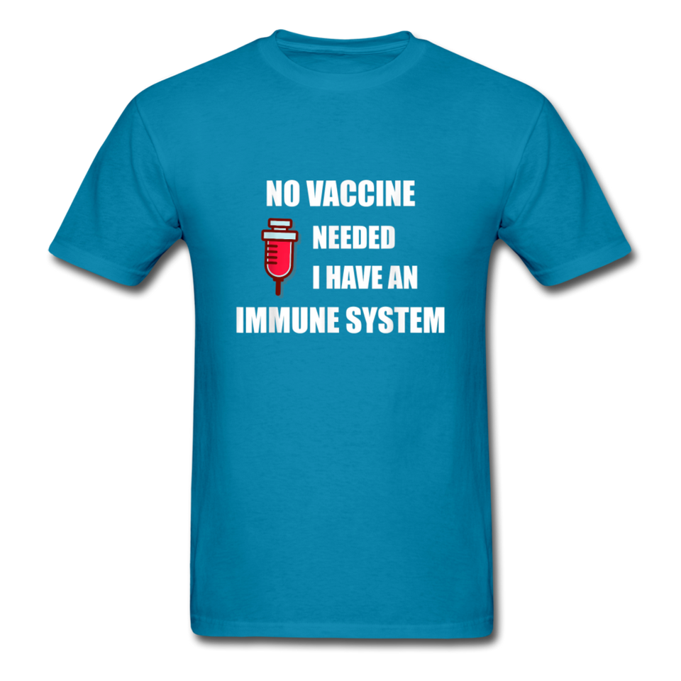 No Vaccine Needed I have immune system Anti-Vax Gifts T-Shirt Size S-6XL - turquoise