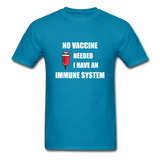 No Vaccine Needed I have immune system Anti-Vax Gifts T-Shirt Size S-6XL - turquoise