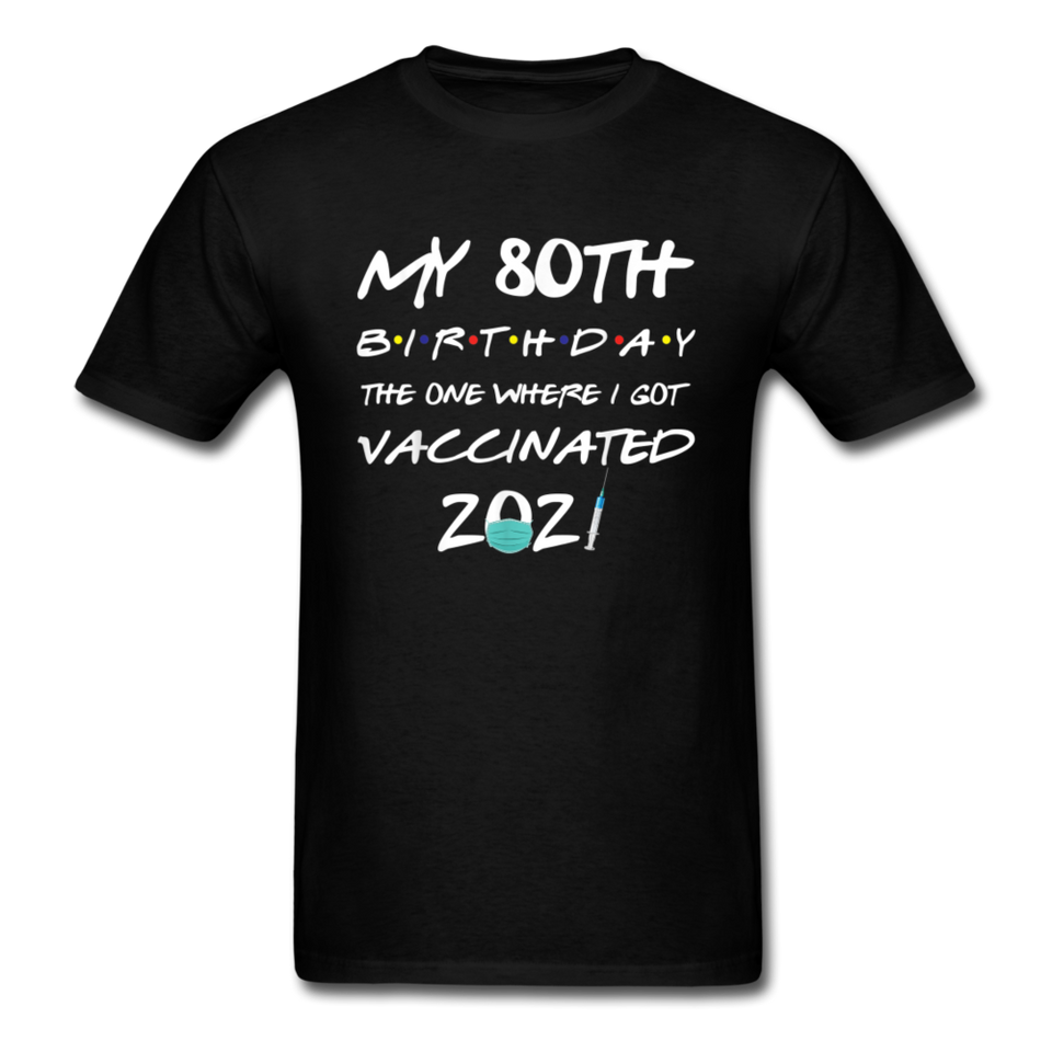 Vaccine 80 Years Old 80th Birthday Gift Vaccinated Funny T-Shirt - black