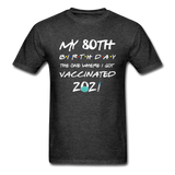 Vaccine 80 Years Old 80th Birthday Gift Vaccinated Funny T-Shirt - heather black