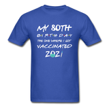Vaccine 80 Years Old 80th Birthday Gift Vaccinated Funny T-Shirt - royal blue