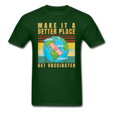 Make it a better place Vaccine shirt Get Vaccinated T-Shirt Size S-6XL - forest green