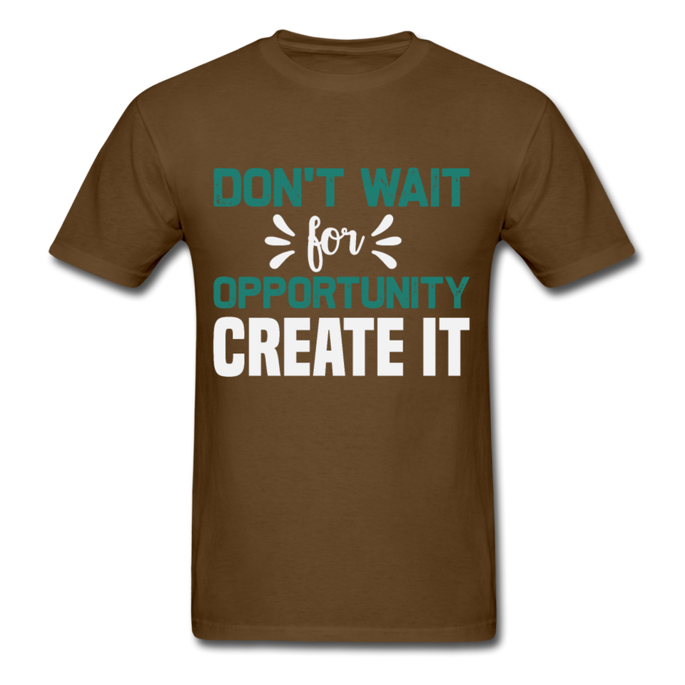 Motivation shirt Dont wait for opportunity create it Tshirt Motivational T-Shirt - brown