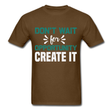 Motivation shirt Dont wait for opportunity create it Tshirt Motivational T-Shirt - brown