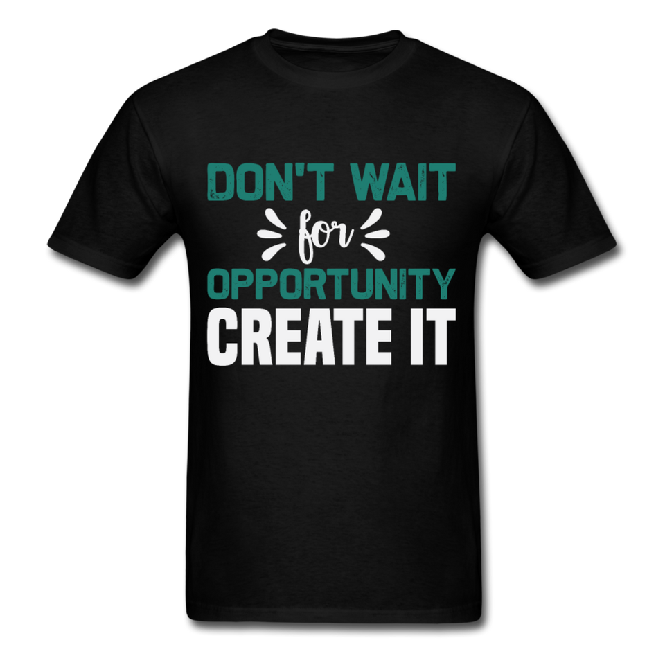 Motivation shirt Dont wait for opportunity create it Tshirt Motivational T-Shirt - black