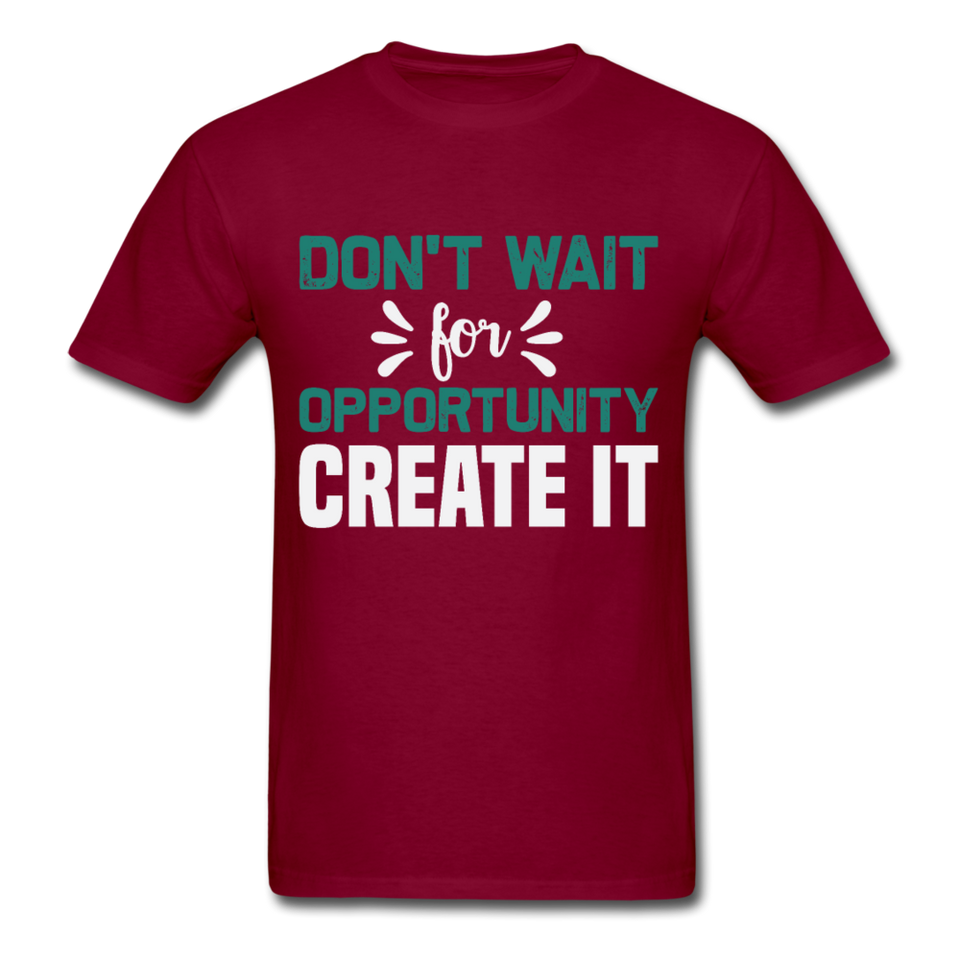Motivation shirt Dont wait for opportunity create it Tshirt Motivational T-Shirt - burgundy