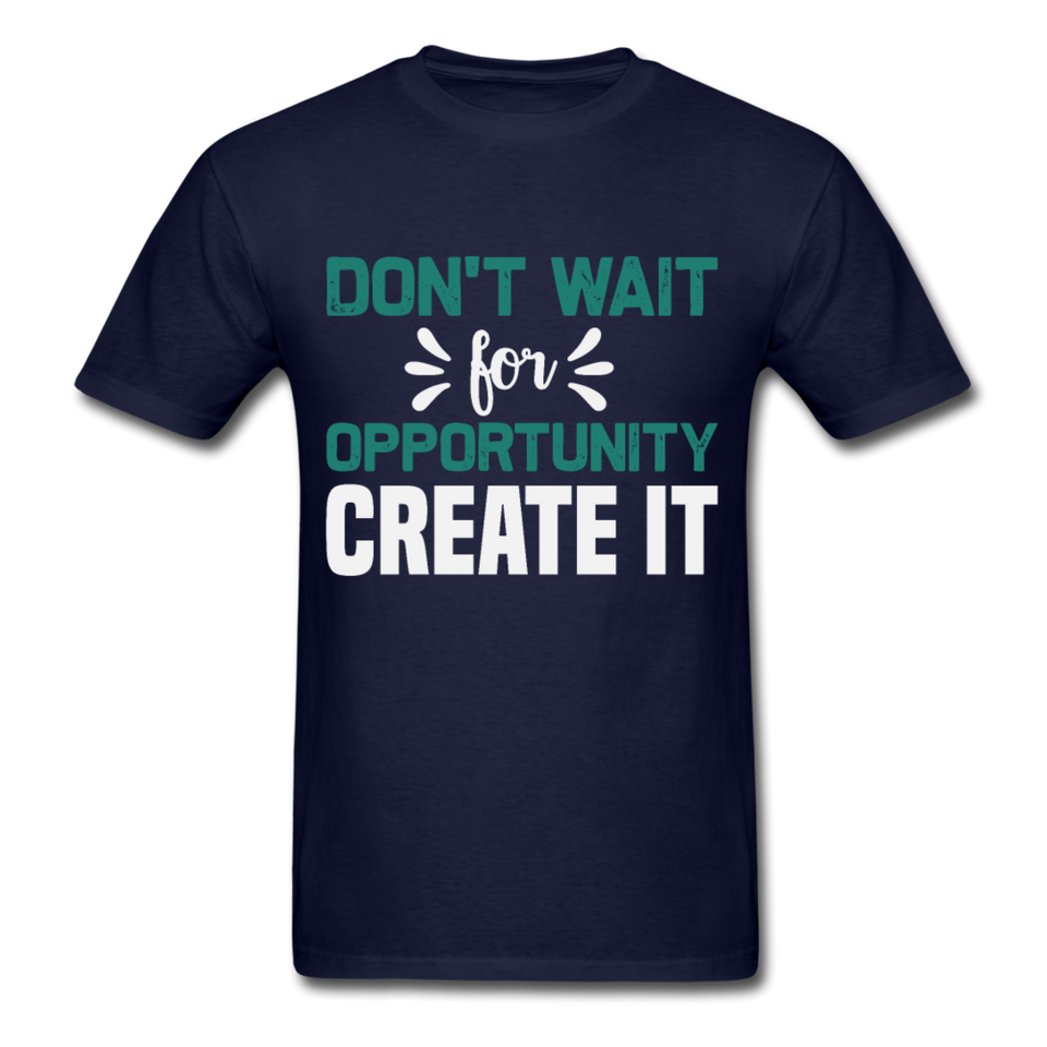 Motivation shirt Dont wait for opportunity create it Tshirt Motivational T-Shirt - navy