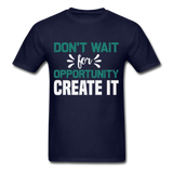 Motivation shirt Dont wait for opportunity create it Tshirt Motivational T-Shirt - navy