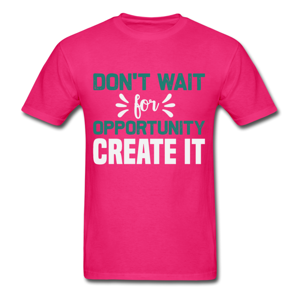 Motivation shirt Dont wait for opportunity create it Tshirt Motivational T-Shirt - fuchsia
