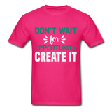 Motivation shirt Dont wait for opportunity create it Tshirt Motivational T-Shirt - fuchsia