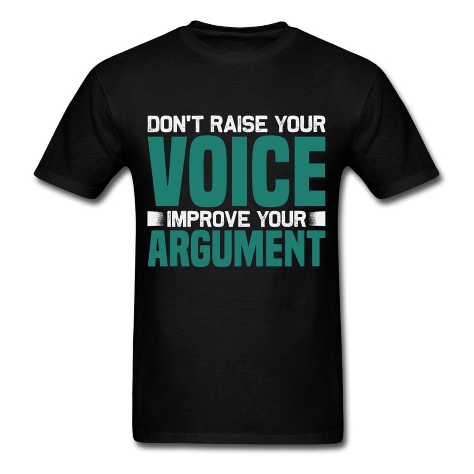 Motivation shirt Dont raise your voice Improve your Argument Motivational TShirt - black
