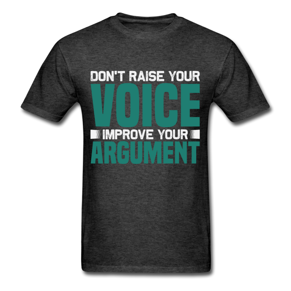 Motivation shirt Dont raise your voice Improve your Argument Motivational TShirt - heather black