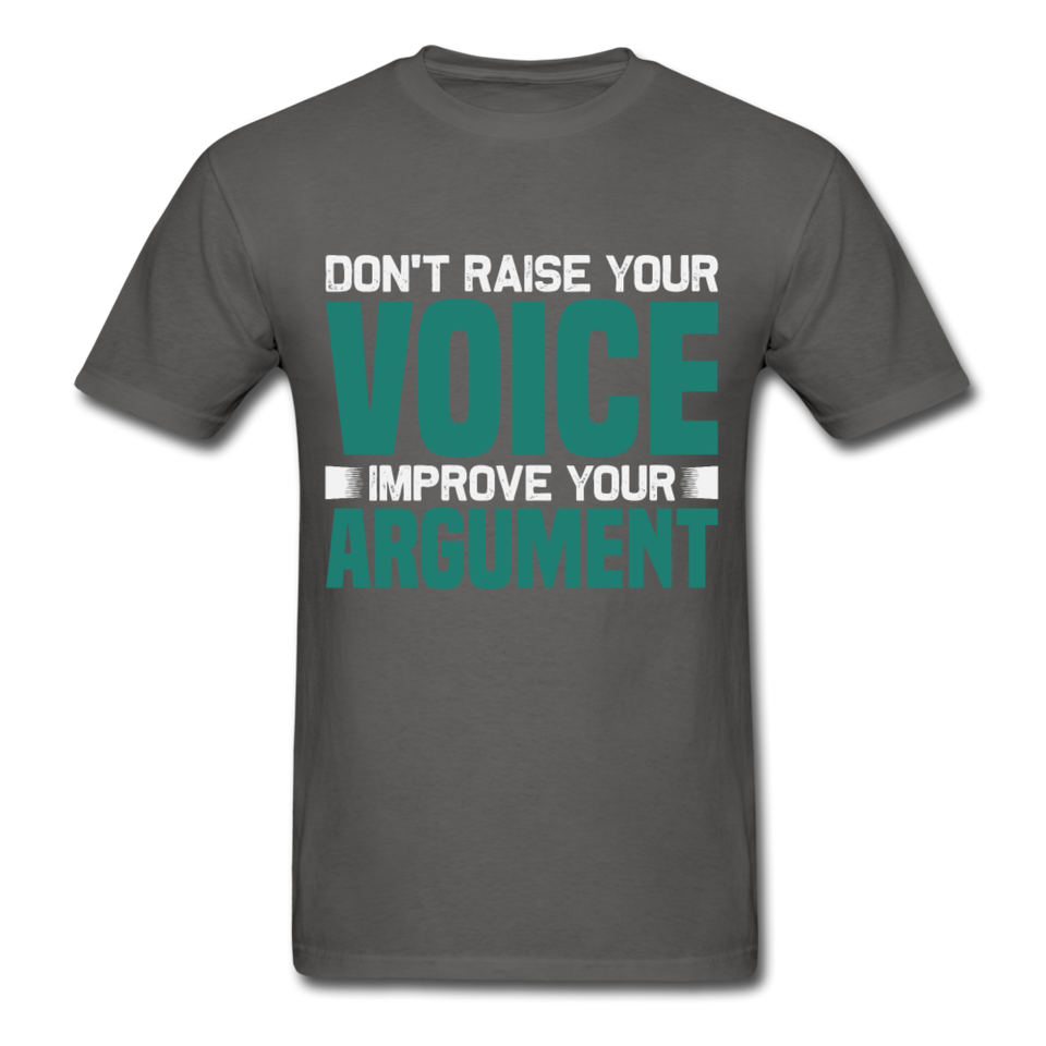 Motivation shirt Dont raise your voice Improve your Argument Motivational TShirt - charcoal