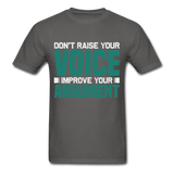 Motivation shirt Dont raise your voice Improve your Argument Motivational TShirt - charcoal