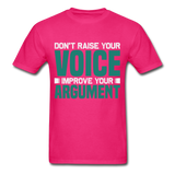Motivation shirt Dont raise your voice Improve your Argument Motivational TShirt - fuchsia
