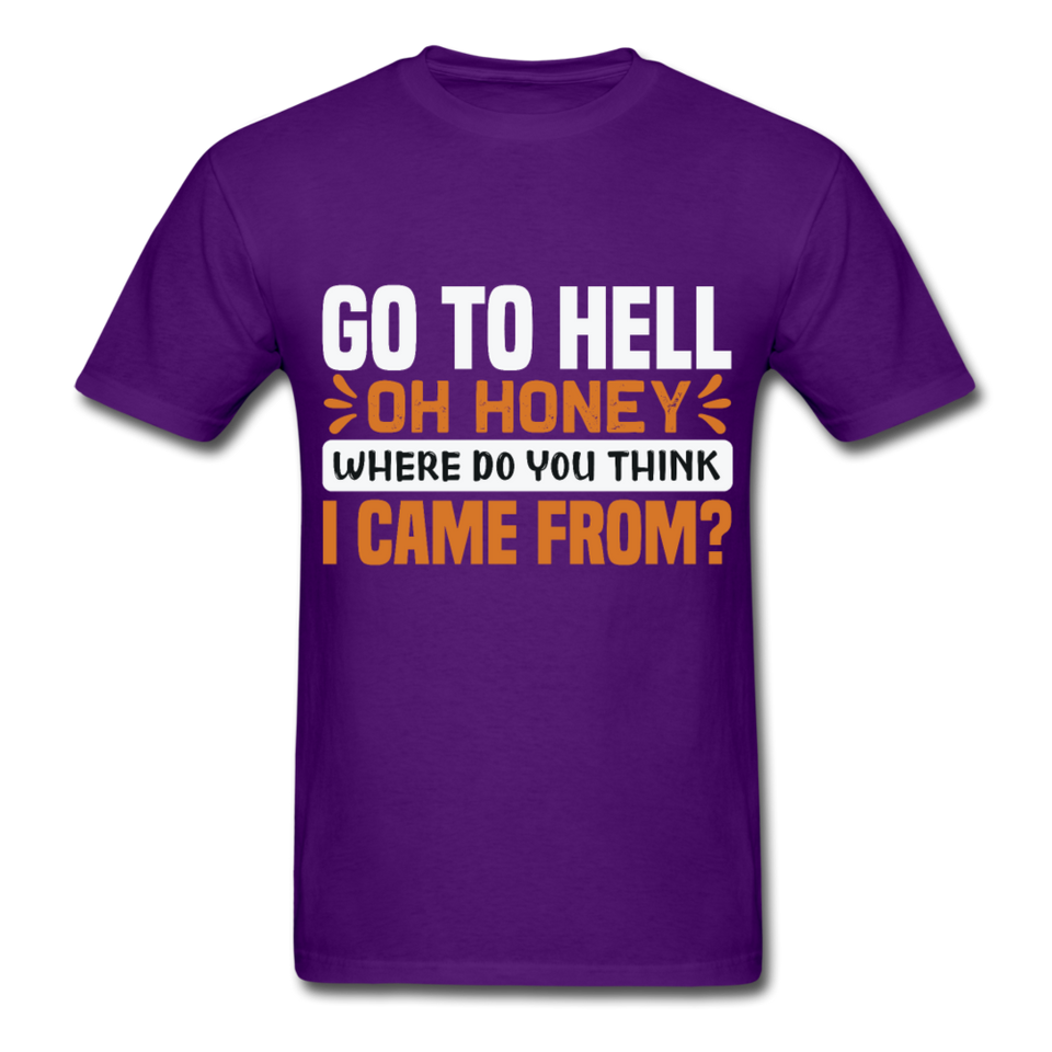 Go to hell oh honey where do you think I came from ? T-Shirt Size S-6XL - purple