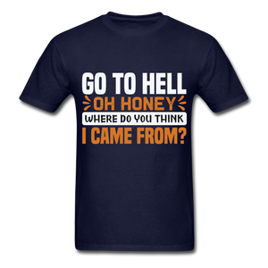 Go to hell oh honey where do you think I came from ? T-Shirt Size S-6XL - navy