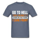 Go to hell oh honey where do you think I came from ? T-Shirt Size S-6XL - denim