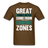 Motivation shirt Great Things Never Come From Comfort Zones motivational T-Shirt - brown